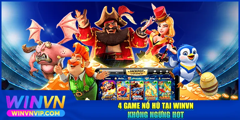 4 game nổ hũ Winvn không ngừng hot
