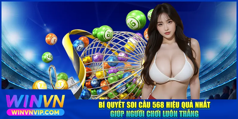 Bí quyết soi cầu 568 hiệu quả nhất giúp người chơi luôn thắng