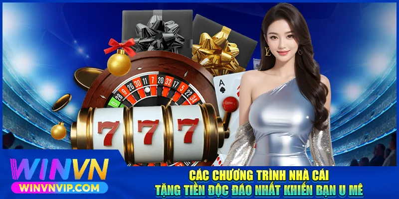Các chương trình nhà cái tặng tiền miễn phí độc đáo nhất khiến bạn u mê