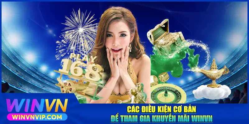 Các điều kiện cơ bản để tham gia khuyến mãi WINVN