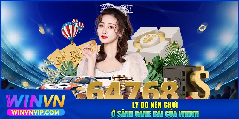 Lý do nên chơi ở sảnh game bài WINVN