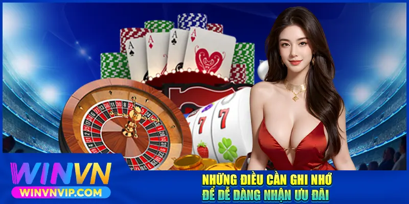 Những điều cần ghi nhớ để dễ dàng nhận khuyến mãi Winvn