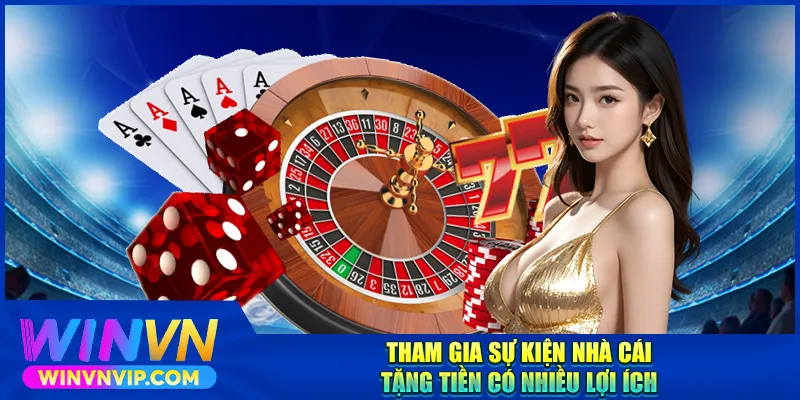 Tham gia sự kiện nhà cái tặng tiền miễn phí có nhiều lợi ích
