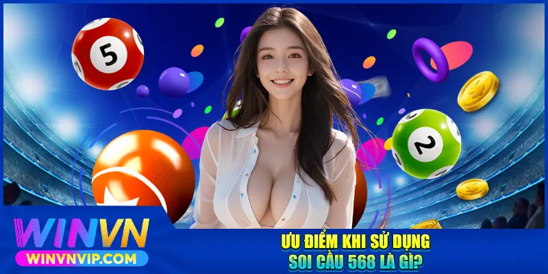 Ưu điểm khi sử dụng soi cầu 568 là gì?