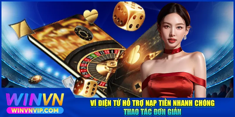 Ví điện tử hỗ trợ nạp tiền Winvn nhanh chóng, thao tác đơn giản